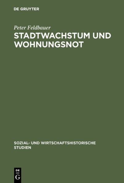 Stadtwachstum und Wohnungsnot: Determinanten unzureichender Wohnungsversorgung in Wien 1848 bis 1914