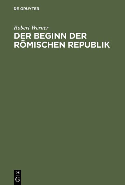 Der Beginn der Römischen Republik: Historisch-chronologische Untersuchungen über die Anfangszeit der libera res publica