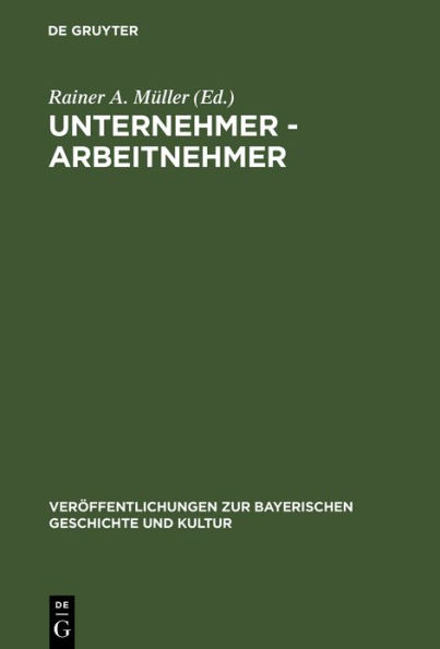 Unternehmer - Arbeitnehmer: Lebensbilder aus der Frühzeit der Industrialisierung in Bayern