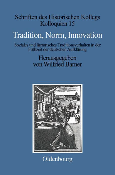 Tradition, Norm, Innovation: Soziales und literarisches Traditionsverhalten in der Frühzeit der deutschen Aufklärung