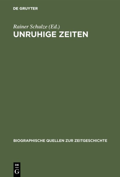 Unruhige Zeiten: Erlebnisberichte aus dem Landkreis Celle 1945-1949