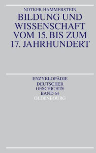 Title: Bildung und Wissenschaft vom 15. bis zum 17. Jahrhundert, Author: Notker Hammerstein