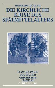 Title: Die kirchliche Krise des Spätmittelalters: Schisma, Konziliarismus und Konzilien, Author: Heribert Müller