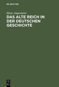 Title: Das alte Reich in der deutschen Geschichte: Studien über Kontinuitäten und Zäsuren, Author: Heinz Angermeier
