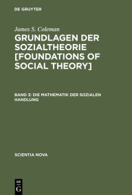 Title: Die Mathematik der sozialen Handlung, Author: James S. Coleman