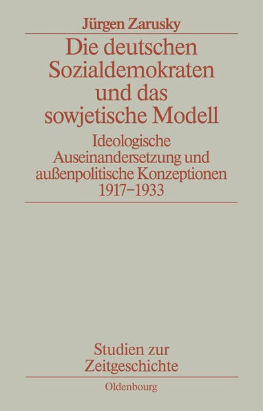 Die deutschen Sozialdemokraten und das sowjetische Modell: Ideologische Auseinandersetzungen und außenpolitische Konzeptionen 1917-1933