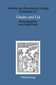 Title: Glaube und Eid: Treueformeln, Glaubensbekenntnisse und Sozialdisziplinierung zwischen Mittelalter und Neuzeit, Author: Paolo Prodi