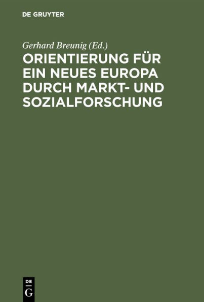 Orientierung für ein neues Europa durch Markt- und Sozialforschung: Soziale Beziehungen, wirtschaftliche Verpflechtungen, politische Verantwortung / Edition 1