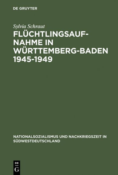 Flüchtlingsaufnahme in Württemberg-Baden 1945-1949: Amerikanische Besatzungsziele und demokratischer Wiederaufbau im Konflikt