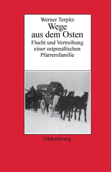 Werner Terpitz: Wege aus dem Osten. Flucht und Vertreibung einer ostpreußischen Pfarrersfamilie