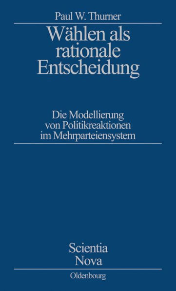 Wählen als rationale Entscheidung: Die Modellierung von Politikreaktionen im Mehrparteiensystem