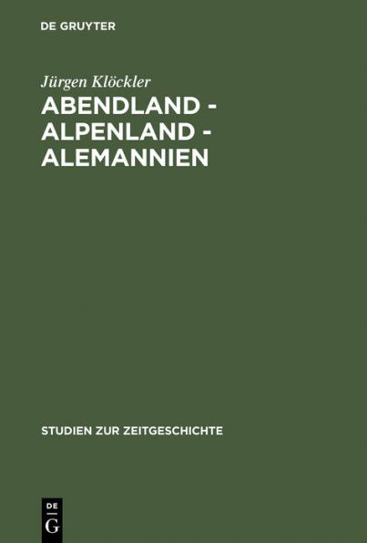 Abendland - Alpenland - Alemannien: Frankreich und die Neugliederungsdiskussion in Südwestdeutschland 1945-1947