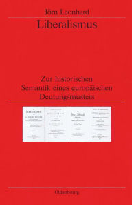 Title: Liberalismus: Zur historischen Semantik eines europäischen Deutungsmusters, Author: Jörn Leonhard