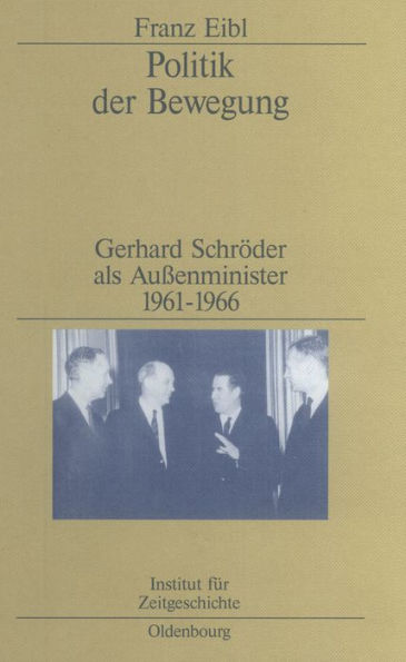 Politik der Bewegung: Gerhard Schröder als Außenminister 1961-1966