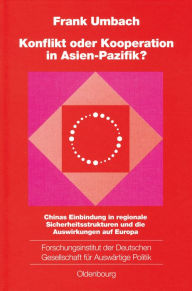 Title: Konflikt oder Kooperation in Asien-Pazifik?: Chinas Einbindung in regionale Sicherheitsstrukturen und die Auswirkungen auf Europa, Author: Frank Umbach