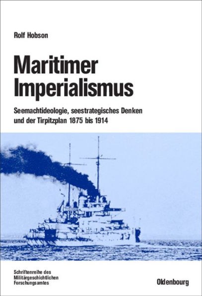 Maritimer Imperialismus: Seemachtideologie, seestrategisches Denken und der Tirpitzplan 1875 bis 1914