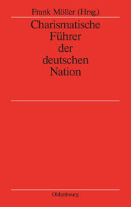 Title: Charismatische Führer der deutschen Nation, Author: Frank Möller