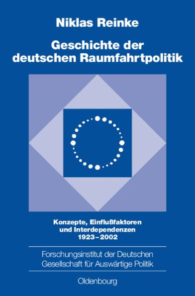 Geschichte der deutschen Raumfahrtpolitik: Konzepte, Einflußfaktoren und Interdependenzen 1923-2002