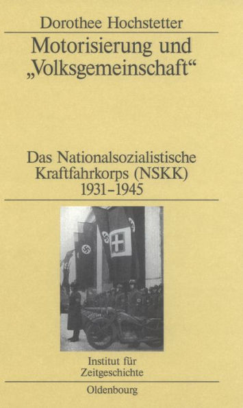 Motorisierung und "Volksgemeinschaft": Das Nationalsozialistische Kraftfahrkorps (NSKK) 1931-1945