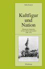 Kultfigur Und Nation: ï¿½ffentliche Denkmï¿½ler in Paris, Berlin Und London 1848-1914