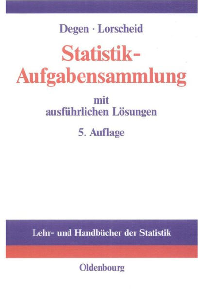 Statistik-Aufgabensammlung mit ausführlichen Lösungen: Übungsbuch zur Statistik im wirtschaftswissenschaftlichen Grundstudium