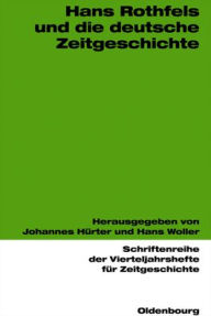 Title: Hans Rothfels und die deutsche Zeitgeschichte, Author: Johannes Hürter