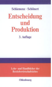Title: Entscheidung und Produktion, Author: Bernd Schiemenz