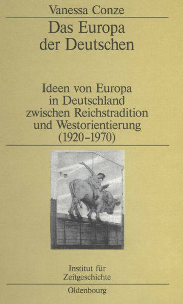 Das Europa der Deutschen: Ideen von Europa in Deutschland zwischen Reichstradition und Westorientierung (1920-1970)