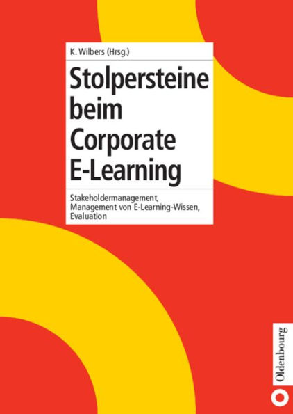 Stolpersteine beim Corporate E-Learning: Stakeholdermanagement, Management von E-Learning-Wissen, Evaluation