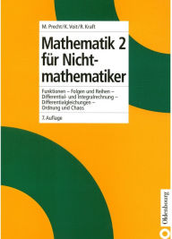 Title: Mathematik 2 für Nichtmathematiker: Funktionen - Folgen und Reihen - Differential- und Integralrechnung - Differentialgleichungen - Ordnung und Chaos, Author: Manfred Precht