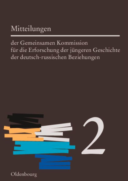 Mitteilungen der Gemeinsamen Kommission für die Erforschung der jüngeren Geschichte der deutsch-russischen Beziehungen. Band 2
