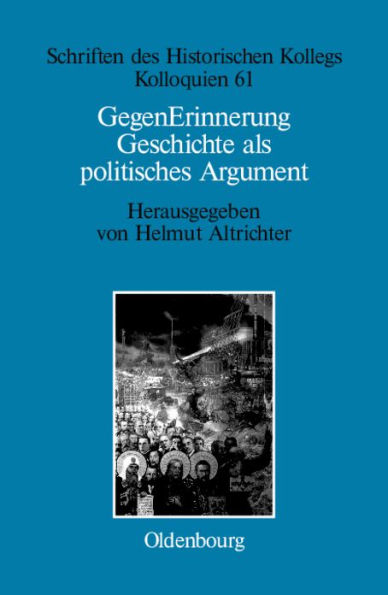 GegenErinnerung: Geschichte als politisches Argument im Transformationsprozeß Ost-, Ostmittel- und Südosteuropas