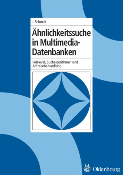 Ähnlichkeitssuche in Multimedia-Datenbanken: Retrieval, Suchalgorithmen und Anfragebehandlung / Edition 1