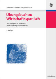 Title: Übungsbuch zu Wirtschaftsspanisch: Terminologisches Handbuch / Manual de lenguaje económico, Author: Johannes Schnitzer