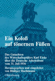 Title: Ein Koloß auf tönernen Füßen: Das Gutachten des Wirtschaftsprüfers Karl Eicke über die Deutsche Arbeitsfront vom 31. Juli 1936, Author: Rïdiger Hachtmann