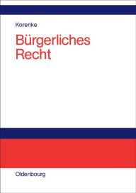 Title: Burgerliches Recht: Eine systematische Darstellung der Grundlagen mit Fallen und Fragen, Author: Thomas Korenke