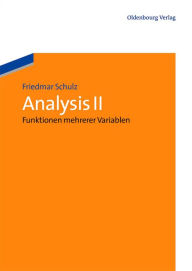Title: Analysis II: Funktionen mehrerer Variablen, Author: Friedmar Schulz
