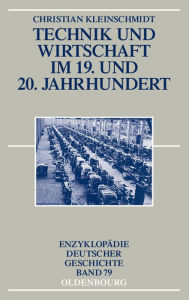 Title: Technik und Wirtschaft im 19. und 20. Jahrhundert, Author: Christian Kleinschmidt
