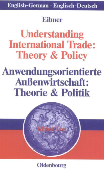 Understanding International Trade: Theory & Policy / Anwendungsorientierte Außenwirtschaft: Theorie & Politik