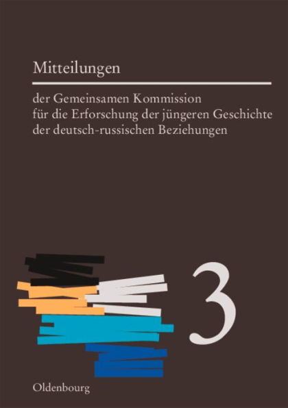 Mitteilungen der Gemeinsamen Kommission für die Erforschung der jüngeren Geschichte der deutsch-russischen Beziehungen. Band 3