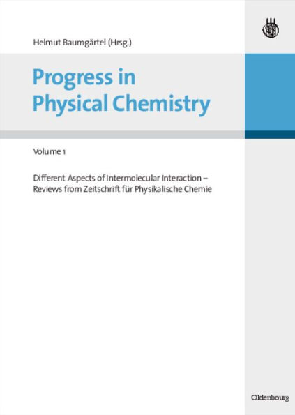 Progress in Physical Chemistry - Volume 1: Different Aspects of Intermolecular Interaction - Reviews from Zeitschrift für Physikalische Chemie
