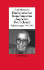 Ein Bayerischer Kommunist Im Doppelten Deutschland: Aufzeichnungen Des Brechtforschers Und Theaterkritikers in Der DDR 1945-1991. Im Auftrag Des Instituts Fï¿½r Zeitgeschichte Mï¿½nchen-Berlin, in Zusammenarbeit Mit Der Akademie Der Kï¿½nste, Berlin