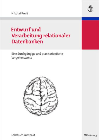 Entwurf und Verarbeitung relationaler Datenbanken: eine durchgängige und praxisorientierte Vorgehensweise