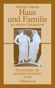 Title: Haus und Familie im antiken Griechenland, Author: Winfried Schmitz