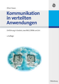 Title: Kommunikation in verteilten Anwendungen: Einführung in Sockets, Java RMI, CORBA und Jini / Edition 2, Author: Oliver Haase