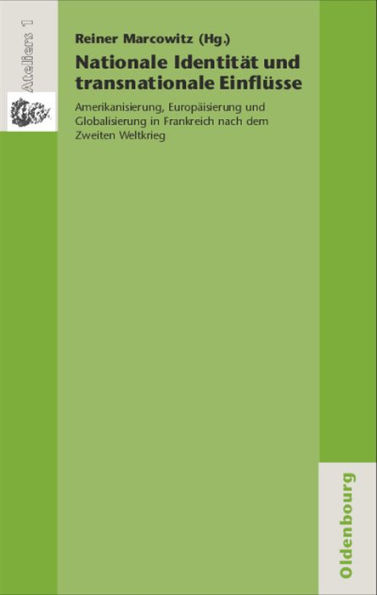 Nationale Identität und transnationale Einflüsse: Amerikanisierung, Europäisierung und Globalisierung in Frankreich nach dem Zweiten Weltkrieg