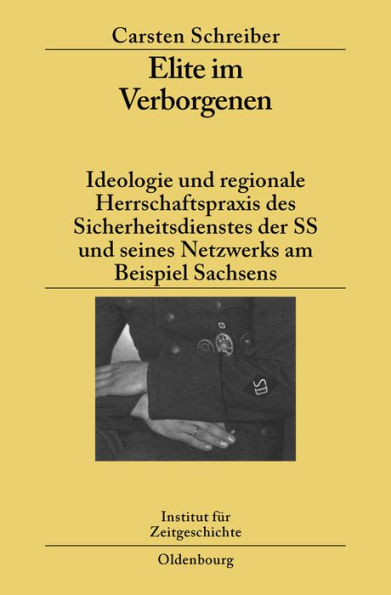 Elite im Verborgenen: Ideologie und regionale Herrschaftspraxis des Sicherheitsdienstes der SS und seines Netzwerks am Beispiel Sachsens