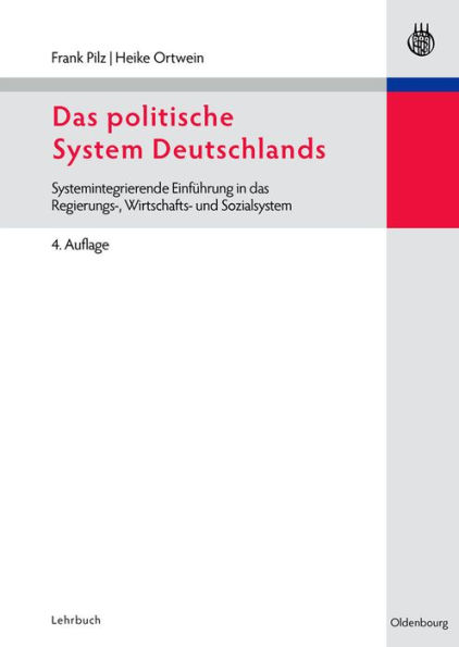 Das politische System Deutschlands: Systemintegrierende Einführung in das Regierungs-, Wirtschafts- und Sozialsystem