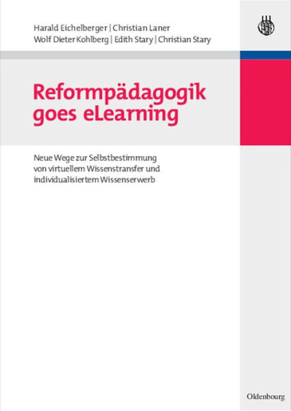 Reformpädagogik goes eLearning: Neue Wege zur Selbstbestimmung von virtuellem Wissenstransfer und individualisiertem Wissenserwerb