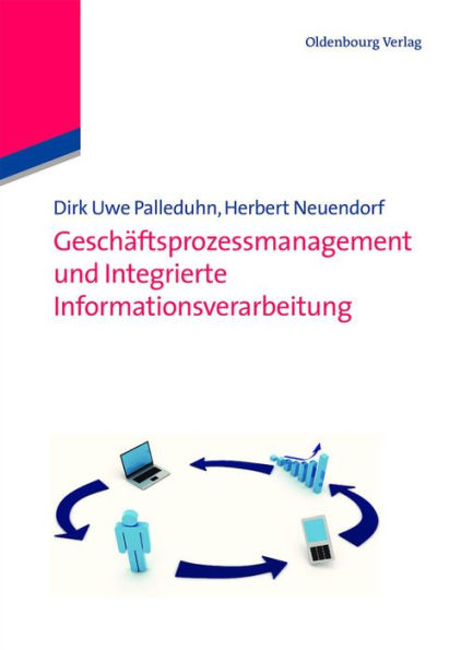 Geschäftsprozessmanagement und integrierte Informationsverarbeitung